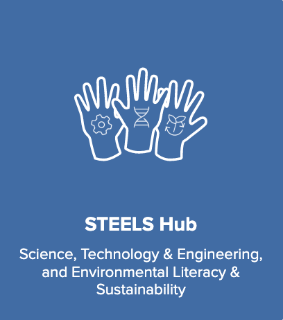 STEELS Hub: Science, Technology & Engineering, and Environmental Literacy & Sustainability